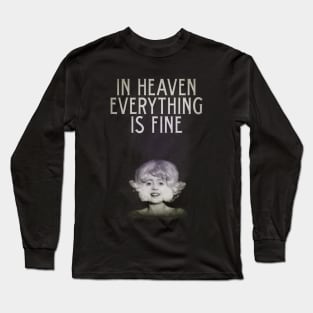 In Heaven Everything Is Fine - Eraserhead Long Sleeve T-Shirt